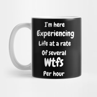 I'm experiencing life at a rate of several wfk per hour Mug